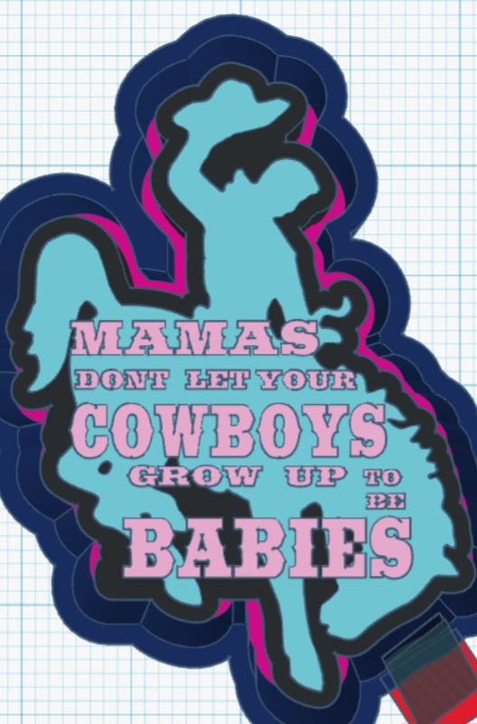 Mama's Don't Let Your Cowboys Grow Up Mold