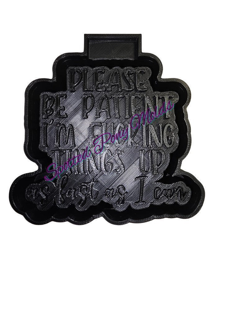 Please Be Patient Mold