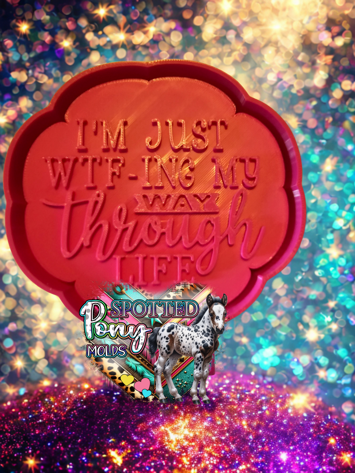 I'm WTF-ING My Way Through Life Mold