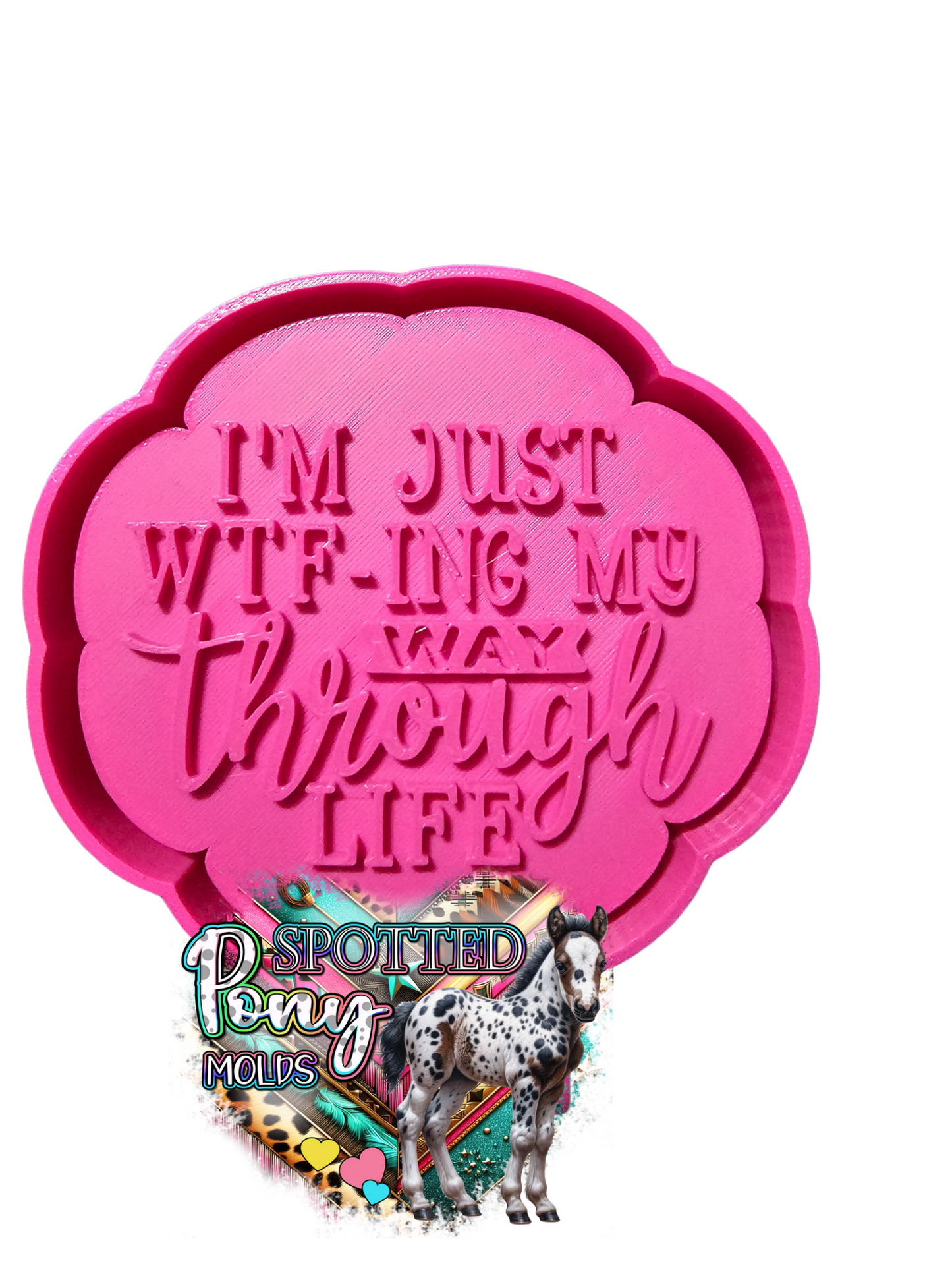 I'm WTF-ING My Way Through Life Mold